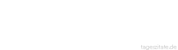 Zitat von Autor b.z.w. Quelle Arthur Schopenhauer Wir denken selten an das, was wir haben, aber immer an das, was uns fehlt.
 - Tageszitate