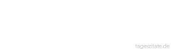 Zitat von Autor b.z.w. Quelle Arthur Schopenhauer Wir sollten stets eingedenk sein, dass der heutige Tag nur einmal kommt und nimmer wieder.
 - Tageszitate