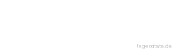Zitat von Autor b.z.w. Quelle Mark Twain Die Nachrichten über meinen Tod sind stark übertrieben.

 - Tageszitate
