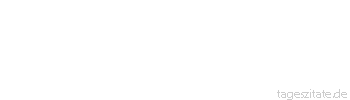 Zitat von Autor b.z.w. Quelle Mark Twain Mit Philosophen muss man sprechen, wenn sie Zahnschmerzen haben.
 - Tageszitate