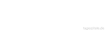 Zitat von Autor b.z.w. Quelle Mark Twain Schlagfertigkeit ist etwas, worauf man erst 24 Stunden sp&auml;ter kommt.
 - Tageszitate
