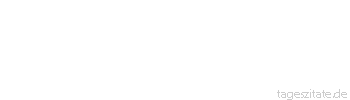 Zitat von Autor b.z.w. Quelle Wilhelm Busch Glaubenssachen sind Liebessachen. Es gibt keine Gr&uuml;nde daf&uuml;r und dagegen.
 - Tageszitate