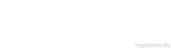 Zitat von Autor b.z.w. Quelle Wilhelm Busch Wer in Glaubenssachen den Verstand befragt, kriegt unchristliche Antworten. 
 - Tageszitate