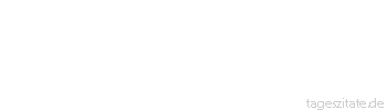 Zitat von Autor b.z.w. Quelle Wilhelm Busch Philosophen und Hausbesitzer haben immer Reparaturen - Tageszitate
