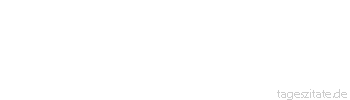Zitat von Autor b.z.w. Quelle Wilhelm Busch Wenn einer, der mit M&uuml;he kaum/ gekrochen ist auf einen Baum,/ schon meint, da&szlig; er ein Vogel w&auml;r,/ so irrt sich der. 
 - Tageszitate