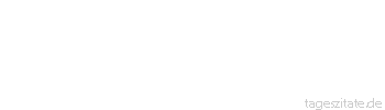 Zitat von Autor b.z.w. Quelle Aristoteles Das Glück gehört denen, die sich selber genügen. - Tageszitate