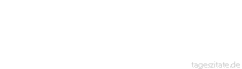 Zitat von Autor b.z.w. Quelle Wilhelm Busch Beim Duett sind stets zu sehn/ zwei M&auml;uler, welche offen stehn - Tageszitate