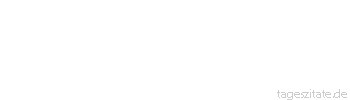 Zitat von Autor b.z.w. Quelle Wilhelm Busch Wer sagt, die ganze Welt sei schlecht,/ der hat wohl nur so ziemlich recht.
 - Tageszitate