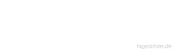Zitat von Autor b.z.w. Quelle Wilhelm Busch Oft ist das Denken schwer, indes,/ das Schreiben geht auch ohne es.
 - Tageszitate
