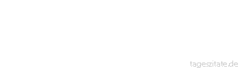 Zitat von Autor b.z.w. Quelle Wilhelm Busch Denn mancher hat sich schon beklagt:/ Ach h&auml;tt` ich das doch nicht gesagt! - Tageszitate