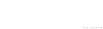 Zitat von Autor b.z.w. Quelle Wilhelm Busch Dumme Gedanken hat jeder, aber der Weise verschweigt sie. - Tageszitate