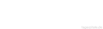 Zitat von Autor b.z.w. Quelle Aristoteles Der Anfang ist die Hälfte des Ganzen.
 - Tageszitate