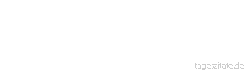 Zitat von Autor b.z.w. Quelle Wilhelm Busch Tugend will ermuntert sein,/ Bosheit kann man schon allein - Tageszitate