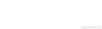 Zitat von Autor b.z.w. Quelle Wilhelm Busch In der Regel folgt auf Wenn/ Erst ein So und dann ein Denn. - Tageszitate
