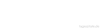 Zitat von Autor b.z.w. Quelle Wilhelm Busch Man soll mit Vorsicht z&auml;rtlich sein.
 - Tageszitate