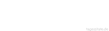 Zitat von Autor b.z.w. Quelle Wilhelm Busch Einszweidrei, im Sauseschritt,/ l&auml;uft die Zeit; wir laufen mit.
 - Tageszitate