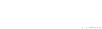 Zitat von Autor b.z.w. Quelle Elias Canetti Es mag nicht immer wichtig sein, was man t&auml;glich denkt. Aber ungeheuer wichtig ist, was man t&auml;glich nicht gedacht hat. 
 - Tageszitate