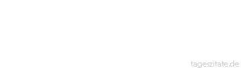 Zitat von Autor b.z.w. Quelle Truman Capote 
Um gut schreiben zu k&ouml;nnen, mu&szlig; man etwas K&uuml;hleres in den Adern haben als Blut. 
 - Tageszitate