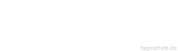 Zitat von Autor b.z.w. Quelle Casanova Die Liebe besteht zu drei Vierteln aus Neugier.
 - Tageszitate