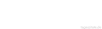 Zitat von Autor b.z.w. Quelle Miguel de Cervantes Wer das Unmögliche sucht, dem geschieht nur recht, wenn das Mögliche ihm versagt wird. 
 - Tageszitate