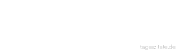 Zitat von Autor b.z.w. Quelle Teilhard de Chardin Es gibt eine Innenseite der Dinge, die sich ebenso weit erstreckt wie ihre Au&szlig;enseite. 
 - Tageszitate