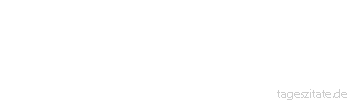Zitat von Autor b.z.w. Quelle Alexander Chase Alle Verallgemeinerungen sind falsch, diese eingeschlossen - Tageszitate