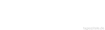 Zitat von Autor b.z.w. Quelle André Chénier Hindernisse machen uns groß.
 - Tageszitate