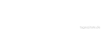 Zitat von Autor b.z.w. Quelle Maurice Chevalier Ein bi&szlig;chen Verr&uuml;cktsein macht den gro&szlig;en Unterschied in Gottes zoologischem Garten. 
 - Tageszitate