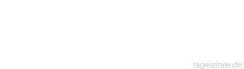Zitat von Autor b.z.w. Quelle Isaak Campanton Des Menschen Weisheit reicht nur so weit, wie seine Bücher reichen.
 - Tageszitate