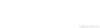 Zitat von Autor b.z.w. Quelle Anselm von Canterbury Nichts ist gewisser als der Tod, nichts ungewisser als seine Stunde.
 - Tageszitate