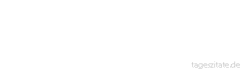 Zitat von Autor b.z.w. Quelle Robert Capa Wenn eure Bilder nicht scharf genug sind, dann wart ihr nicht nah genug dran.

 - Tageszitate