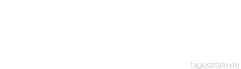 Zitat von Autor b.z.w. Quelle Thomas Carlyle Ein Mensch wei&szlig; nicht, was er wei&szlig;, bevor er wei&szlig;, was er nicht wei&szlig;. - Tageszitate