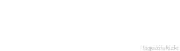 Zitat von Autor b.z.w. Quelle Elsbeth Cauberg Bei uns ist der Kunde K&ouml;nig, um 18.25 Uhr nur noch Bettelmann - Tageszitate