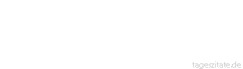 Zitat von Autor b.z.w. Quelle Miguel de Cervantes Ein Lob ist soviel wert wie der Mensch, der es ausspricht - Tageszitate