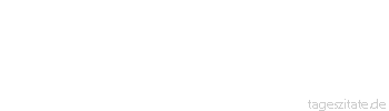 Zitat von Autor b.z.w. Quelle Friedrich Rückert Füge dich der Zeit,/ erfülle deinen Platz/ und räum ihn auch getrost:/ Es fehlt nicht an Ersatz!
 - Tageszitate