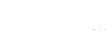Zitat von Autor b.z.w. Quelle Aristoteles Was ewig ist, ist kreisf&ouml;rmig, und was kreisf&ouml;rmig ist, ist ewig.
 - Tageszitate
