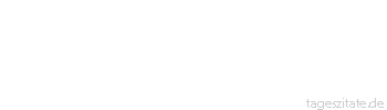 Zitat von Autor b.z.w. Quelle Adolf Diesterweg Der Mensch ist nicht zur Ruhe bestimmt.
 - Tageszitate