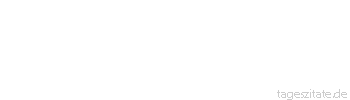 Zitat von Autor b.z.w. Quelle Aristoteles Zwischen dem Rande der Lippe und des Bechers kann viel sich ereignen. - Tageszitate