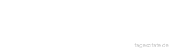 Zitat von Autor b.z.w. Quelle Hans Kruppa Wer mehr Gl&uuml;ck als Verstand haben will, darf seinen Verstand nicht seinem Gl&uuml;ck in den Weg stellen. - Tageszitate