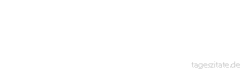 Zitat von Autor b.z.w. Quelle William Shakespeare Ich schätze seine völlige Abwesenheit sehr. - Tageszitate