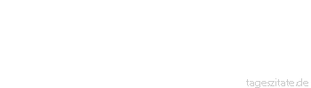 Zitat von Autor b.z.w. Quelle Elisabeth Taylor Ich habe keinen Ehemann genug
gehasst, um ihm die Diamanten
wiederzugeben. - Tageszitate