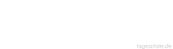 Zitat von Autor b.z.w. Quelle Aurelius Augustinus Die Seele nährt sich von dem, an dem sie sich erfreut.
 - Tageszitate