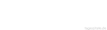 Zitat von Autor b.z.w. Quelle Friedrich Karl Freiherr Moser von  Fliseck Groß zuschneiden, klein anfangen. - Tageszitate