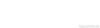Zitat von Autor b.z.w. Quelle William Shakespeare Mich dünkt, ich wittre Morgenluft - Tageszitate