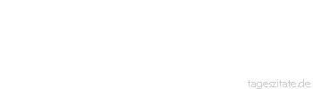 Zitat von Autor b.z.w. Quelle Peter F. Keller Taten statt Worte wird für
Journalisten und Schriftsteller
zum Dilemma - Tageszitate