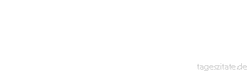 Zitat von Autor b.z.w. Quelle Ben Barzman Anerkennung ist eine beliebte 
Friedhofspflanze - Tageszitate