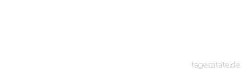 Zitat von Autor b.z.w. Quelle Anton Graff Einen Namen hat man, wenn man
keinen Wert mehr auf seine Titel
legt. - Tageszitate