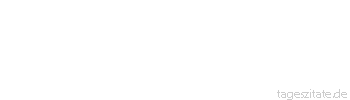 Zitat von Autor b.z.w. Quelle Aurelius Augustinus Ihr sagt: wir haben üble und elende Zeiten. Lebt recht, denn durch ein gutes Leben ändert ihr die Zeiten.
 - Tageszitate