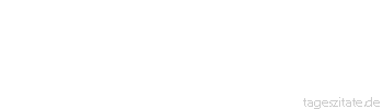 Zitat von Autor b.z.w. Quelle Aurelius Augustinus In dir muss brennen, was du in anderen entzünden willst.
 - Tageszitate