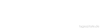 Zitat von Autor b.z.w. Quelle Sir Francis von Verulam Bacon Den rechten Zeitpunkt zu
wählen, heißt Zeit sparen. - Tageszitate
